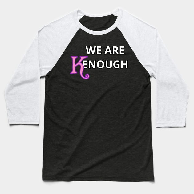 We Are Kenough! Baseball T-Shirt by Elvira Khan